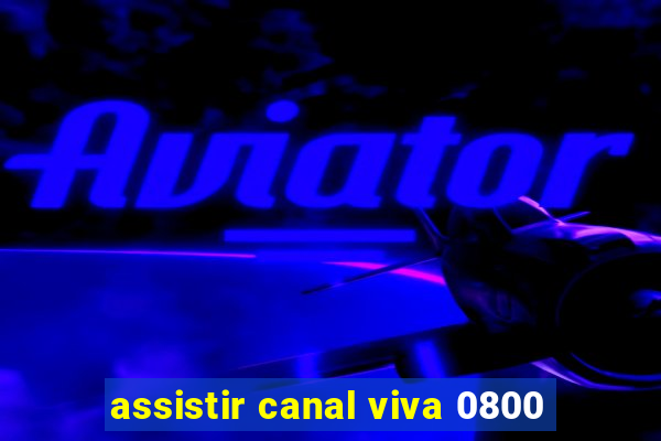 assistir canal viva 0800